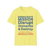 Democrats Mission Disrupt, Dismantle, & Destroy America's Cities Unisex Softstyle T-Shirt