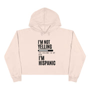 I'm not yelling, the volume is up and I'm hispanic Crop Hoodie