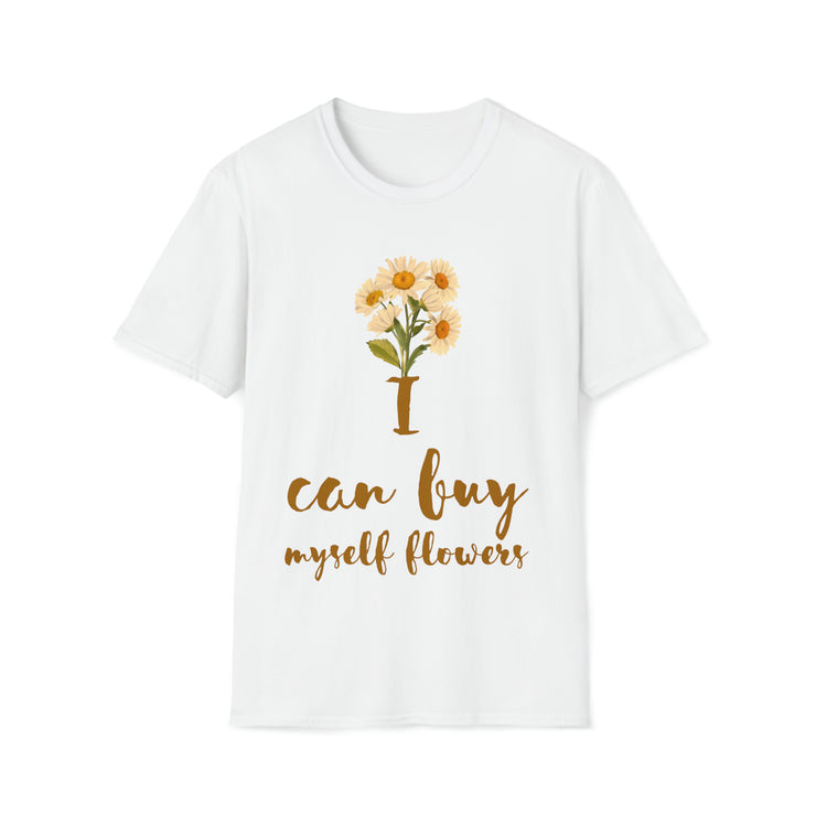 I can buy myself flowers Unisex Softstyle T-Shirt