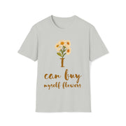 I can buy myself flowers Unisex Softstyle T-Shirt