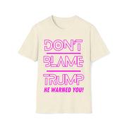 Don't Blame Trump He warned you! Hot pink Soft style T-Shirt