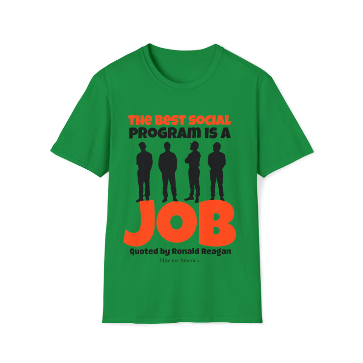 The best social program is a JOB Quoted by Ronald Reagan Unisex Softstyle T-Shirt