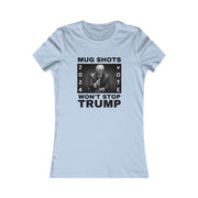 MUG SHOTS won't stop Trump Women's Favorite Tee