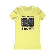 MUG SHOTS won't stop Trump Women's Favorite Tee