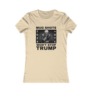 MUG SHOTS won't stop Trump Women's Favorite Tee