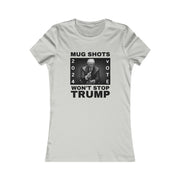 MUG SHOTS won't stop Trump Women's Favorite Tee