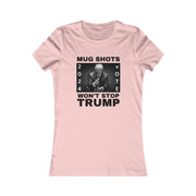 MUG SHOTS won't stop Trump Women's Favorite Tee