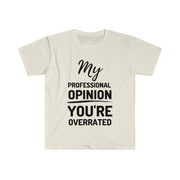 My professional opinion you're overrated Unisex Softstyle T-Shirt