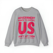 Government wants to control US Don't let them Heavy Blend™ Crewneck Sweatshirt Unisex