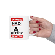 Ex-Wife had a better lawyer Ceramic Mug 11oz