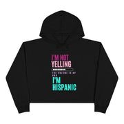 I'm not yelling, the volume is up and I'm hispanic Crop Hoodie