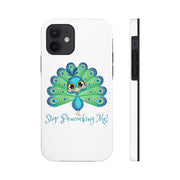 Stop Peacocking Me white tough Phone Cases