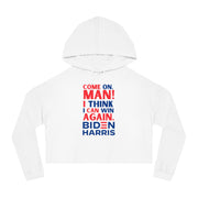 Come on, Man! I think I can win again. Biden Harris women’s Cropped Hooded Sweatshirt