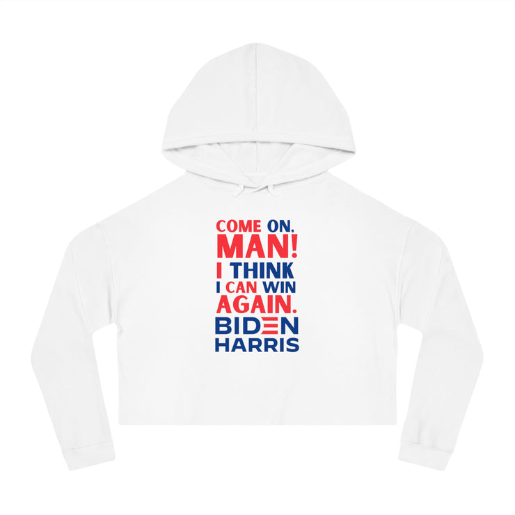 Come on, Man! I think I can win again. Biden Harris women’s Cropped Hooded Sweatshirt