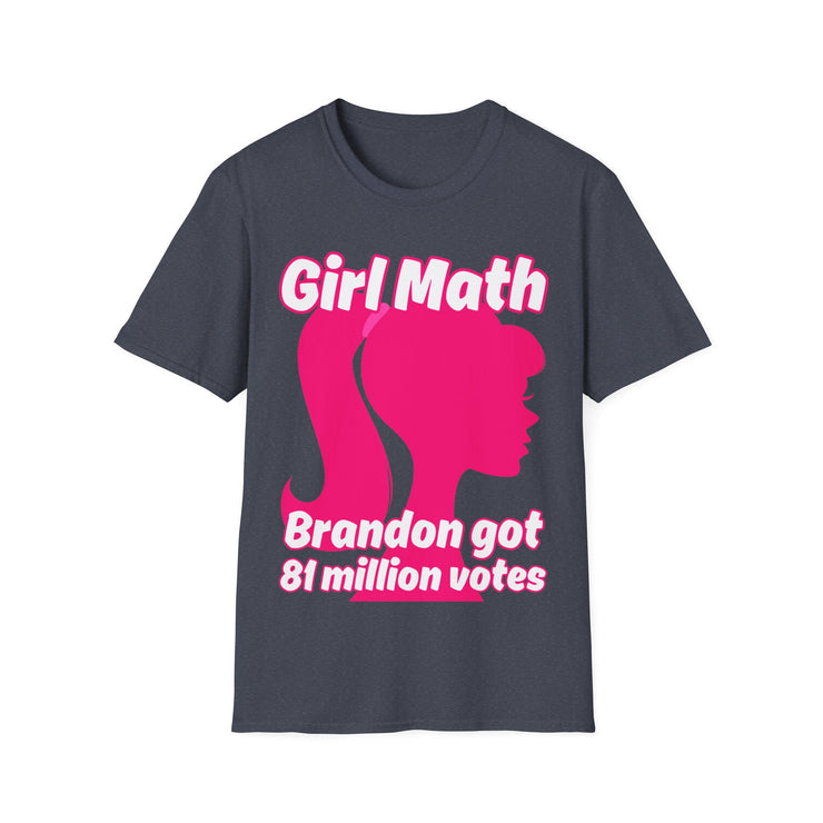 Girl Math Brandon got 81 million votes Soft style T-Shirt unisex