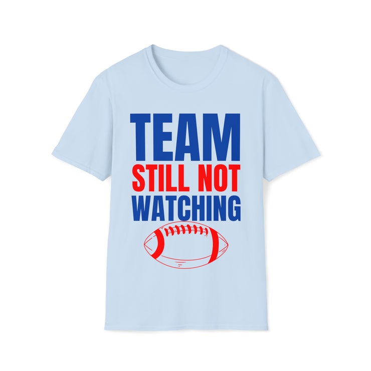 Team still not watching Football Red, Blue, Green Unisex Softstyle T-Shirt