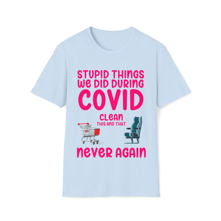 Stupid things we did during COVID Unisex Softstyle T-Shirt