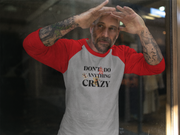 Don't do anything crazy dogs Unisex 3\4 Sleeve Baseball Tee