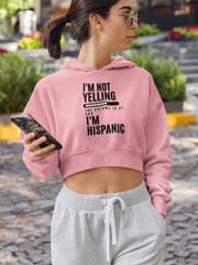 I'm not yelling, the volume is up and I'm hispanic Crop Hoodie