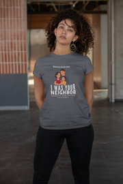 I was your neighbor but now homeless Women's Favorite Tee