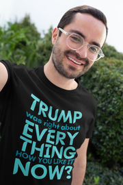 Trump was right about everything How you like it Now? Unisex Softstyle T-Shirt