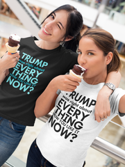 Trump was right about everything How you like it Now? Women's Favorite Tee