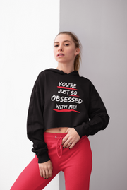 You're just so obsessed with me women's Crop Hoodie