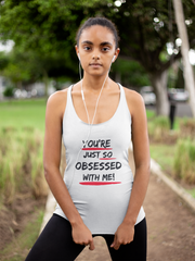 You're just so obsessed with me women's Ideal Racerback Tank