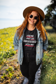 You're just so obsessed with me Unisex Softstyle T-Shirt