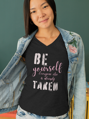 Be yourself everyone else is already taken' V-Neck T-Shirt