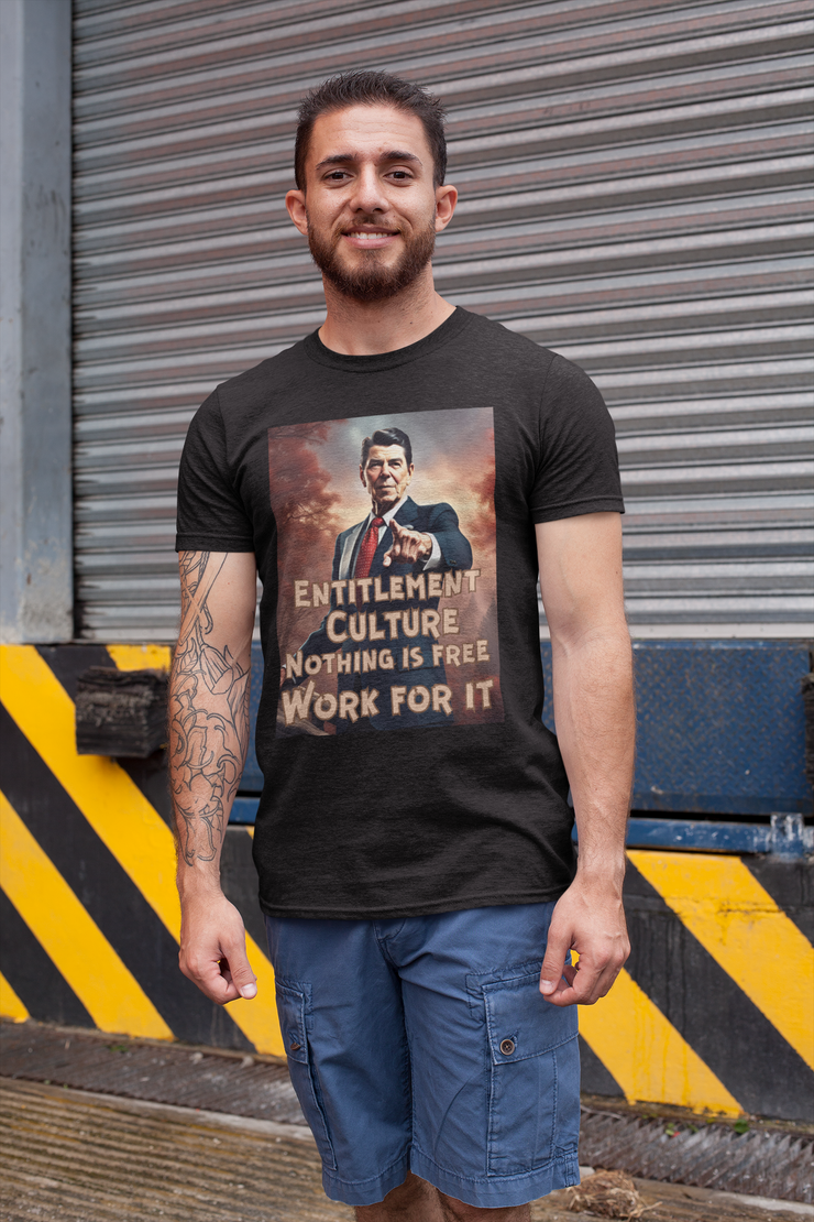 Entitlement Culture nothing is free work for it Soft style T-Shirt unisex