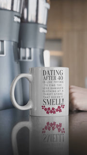 Dating after 40 Ceramic Mug 11oz