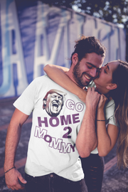 Go home 2 mommy Soft style T-Shirt unisex