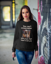 You can't compromise with people that want to kill you Heavy Blend™ Crewneck Sweatshirt Unisex