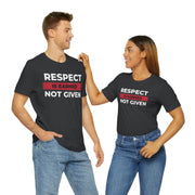 Respect is earned not given unisex Jersey Short Sleeve Tee