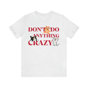 Don't do anything crazy cats unisex Jersey Short Sleeve Tee