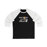 Don't do anything crazy cats Unisex 3\4 Sleeve Baseball Tee