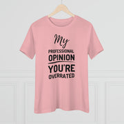 My professional opinion you're overrated Women's Premium quality T-shirt