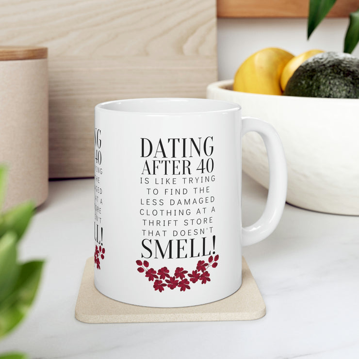 Dating after 40 Ceramic Mug 11oz