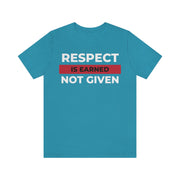 Respect is earned not given unisex Jersey Short Sleeve Tee