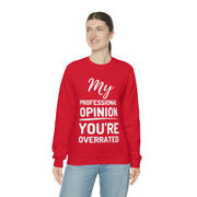 My Professional Opinion, you're overrated Sweatshirt