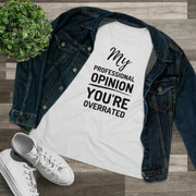 My professional opinion you're overrated Women's Premium quality T-shirt