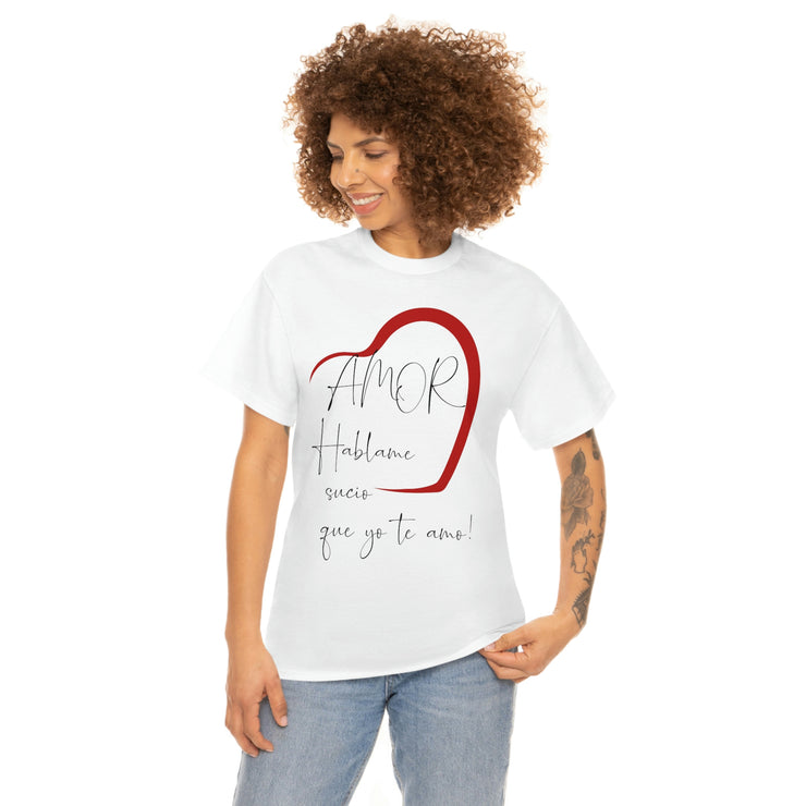 Amor hablame sucio que yo te amo Unisex Heavy Cotton Tee