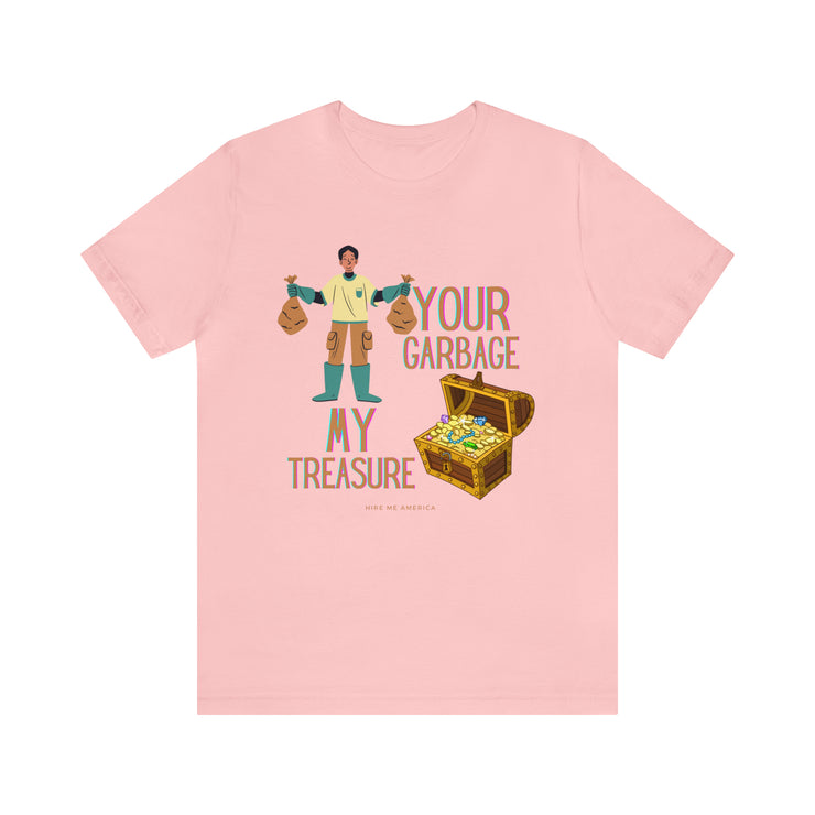 Your garbage my treasure unisex Jersey Short Sleeve Tee