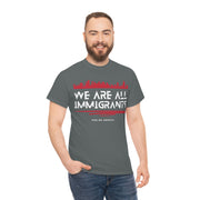 We are all immigrants unisex Heavy Cotton Tee