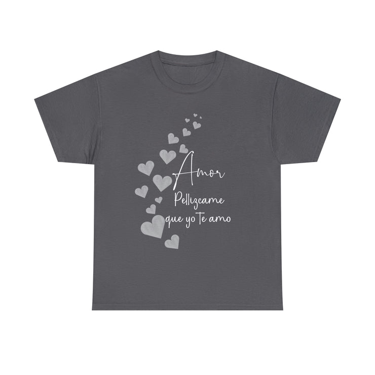 Amor Pellizcame que yo te amo Unisex Heavy Cotton Tee