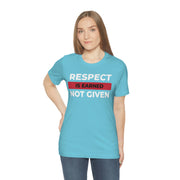 Respect is earned not given unisex Jersey Short Sleeve Tee