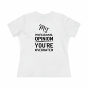 My professional opinion you're overrated Women's Premium quality T-shirt