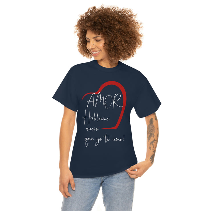 Amor hablame sucio que yo te amo Unisex Heavy Cotton Tee