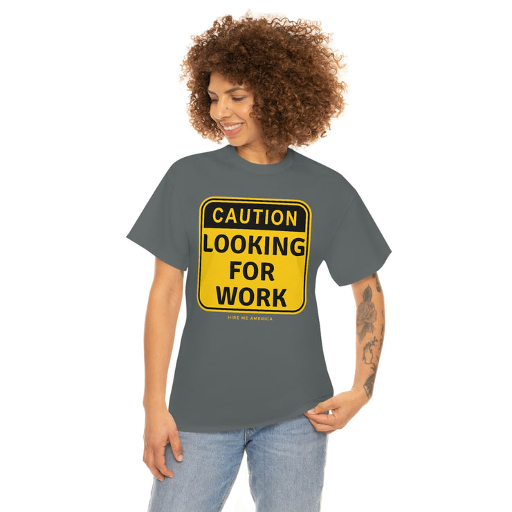 Caution Looking for Work unisex Heavy Cotton Tee